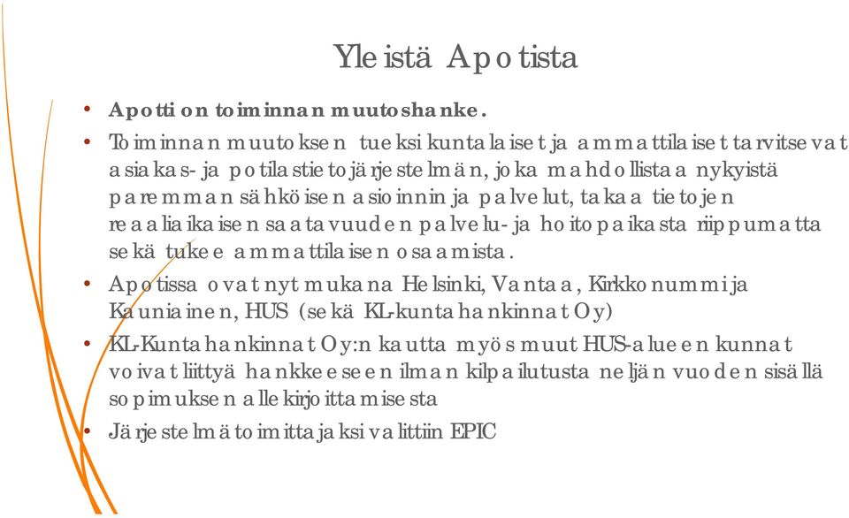 asioinnin ja palvelut, takaa tietojen reaaliaikaisen saatavuuden palvelu- ja hoitopaikasta riippumatta sekä tukee ammattilaisen osaamista.