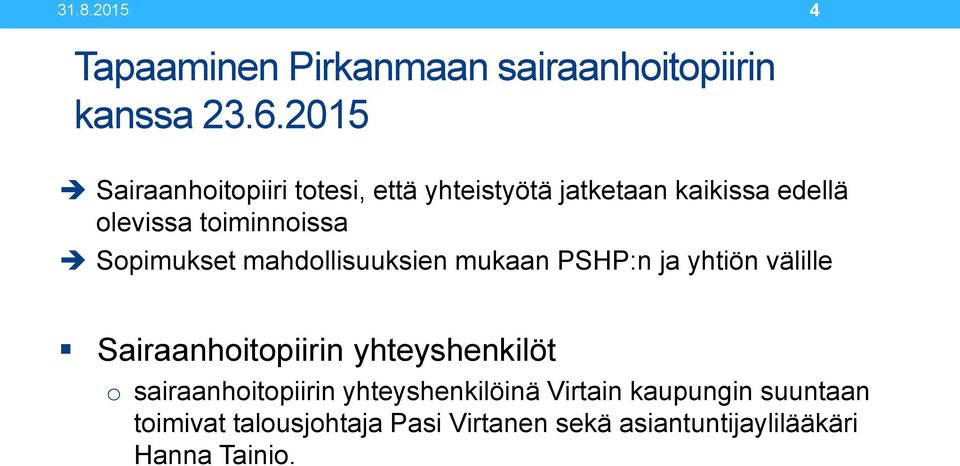 Sopimukset mahdollisuuksien mukaan PSHP:n ja yhtiön välille Sairaanhoitopiirin yhteyshenkilöt o