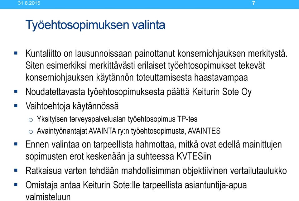 Keiturin Sote Oy Vaihtoehtoja käytännössä o Yksityisen terveyspalvelualan työehtosopimus TP-tes o Avaintyönantajat AVAINTA ry:n työehtosopimusta, AVAINTES Ennen valintaa on