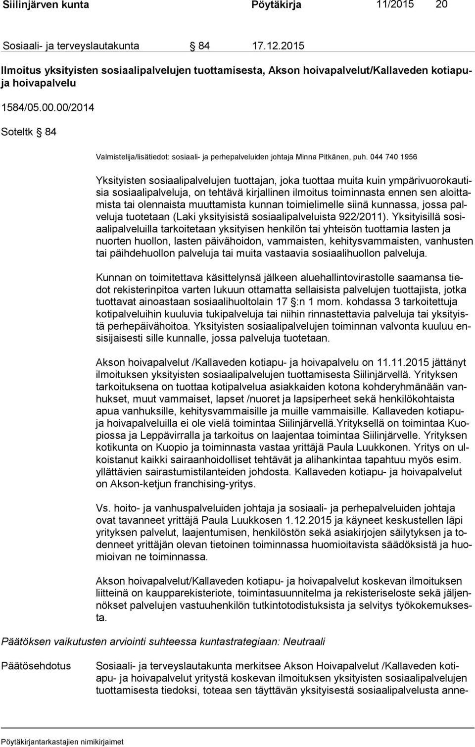 00/2014 Soteltk 84 Valmistelija/lisätiedot: sosiaali- ja perhepalveluiden johtaja Minna Pitkänen, puh.