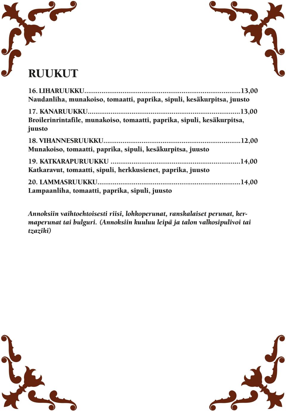 ..12,00 Munakoiso, tomaatti, paprika, sipuli, kesäkurpitsa, juusto 19. KATKARAPURUUKKU.