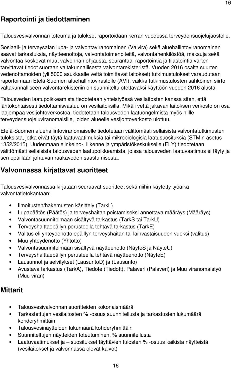 koskevat muut valvonnan ohjausta, seurantaa, raportointia ja tilastointia varten tarvittavat tiedot suoraan valtakunnallisesta valvontarekisteristä.