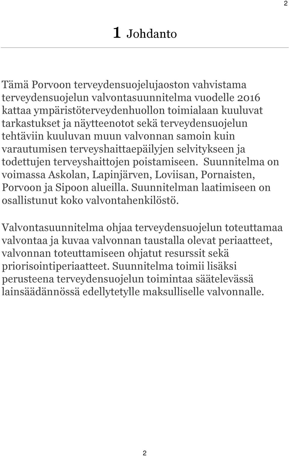 Suunnitelma on voimassa Askolan, Lapinjärven, Loviisan, Pornaisten, Porvoon ja Sipoon alueilla. Suunnitelman laatimiseen on osallistunut koko valvontahenkilöstö.