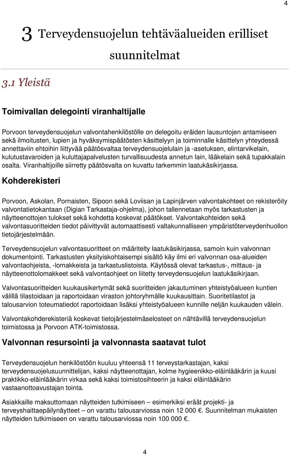 hyväksymispäätösten käsittelyyn ja toiminnalle käsittelyn yhteydessä annettaviin ehtoihin liittyvää päätösvaltaa terveydensuojelulain ja -asetuksen, elintarvikelain, kulutustavaroiden ja