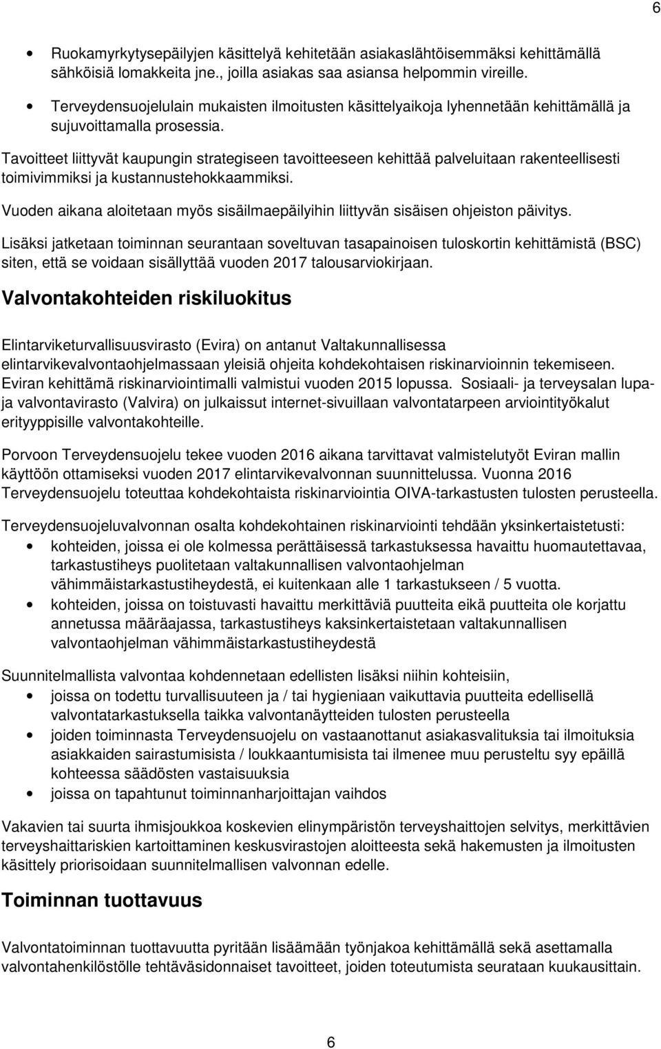 Tavoitteet liittyvät kaupungin strategiseen tavoitteeseen kehittää palveluitaan rakenteellisesti toimivimmiksi ja kustannustehokkaammiksi.