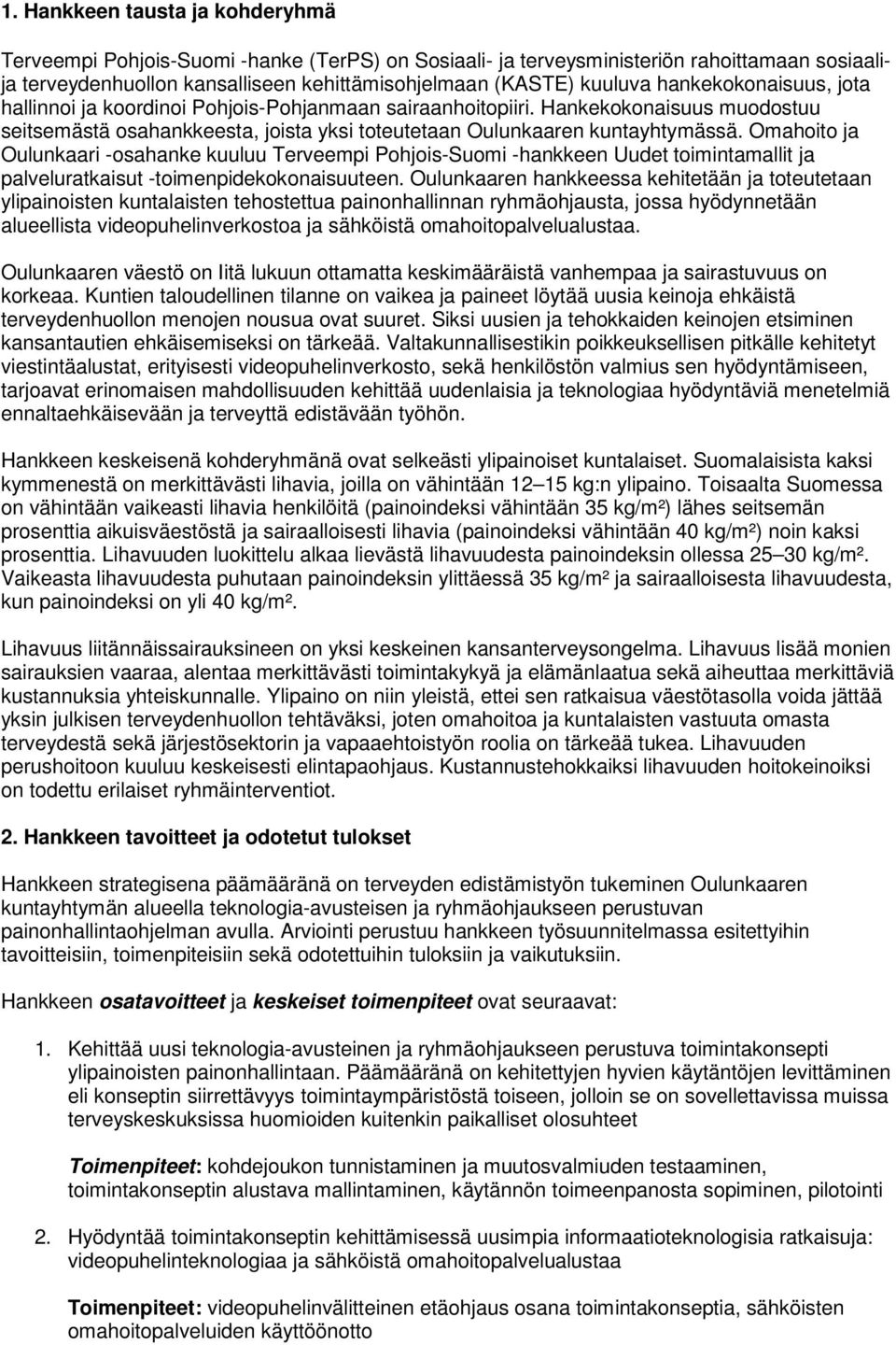 Omahoito ja Oulunkaari -osahanke kuuluu Terveempi Pohjois-Suomi -hankkeen Uudet toimintamallit ja palveluratkaisut -toimenpidekokonaisuuteen.