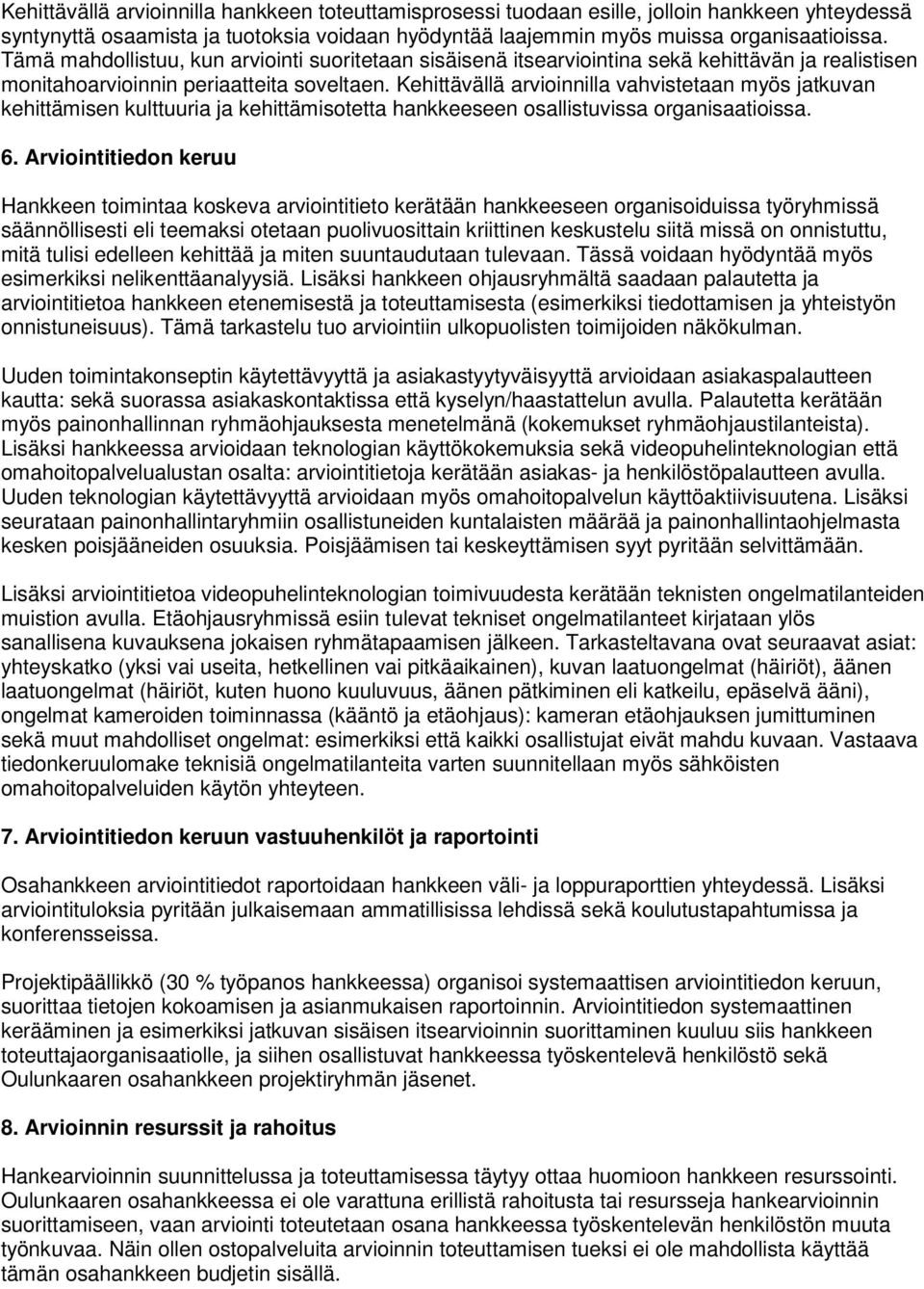 Kehittävällä arvioinnilla vahvistetaan myös jatkuvan kehittämisen kulttuuria ja kehittämisotetta hankkeeseen osallistuvissa organisaatioissa. 6.