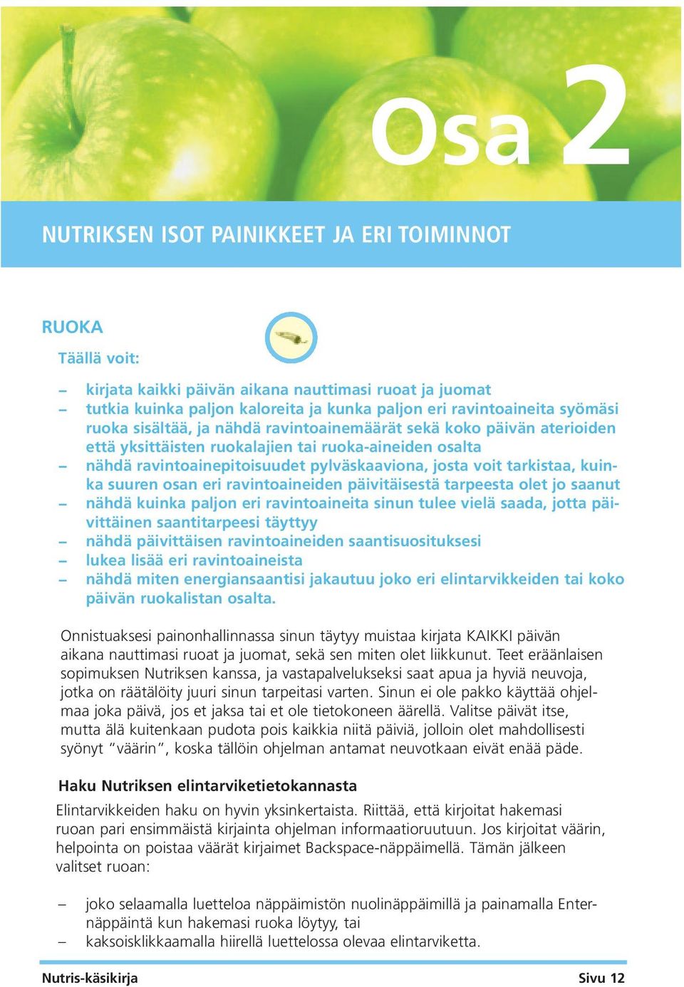 kuinka suuren osan eri ravintoaineiden päivitäisestä tarpeesta olet jo saanut nähdä kuinka paljon eri ravintoaineita sinun tulee vielä saada, jotta päivittäinen saantitarpeesi täyttyy nähdä