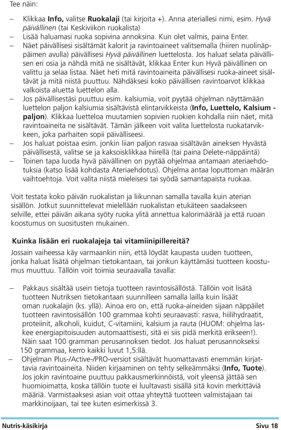 Jos haluat selata päivällisen eri osia ja nähdä mitä ne sisältävät, klikkaa Enter kun Hyvä päivällinen on valittu ja selaa listaa.