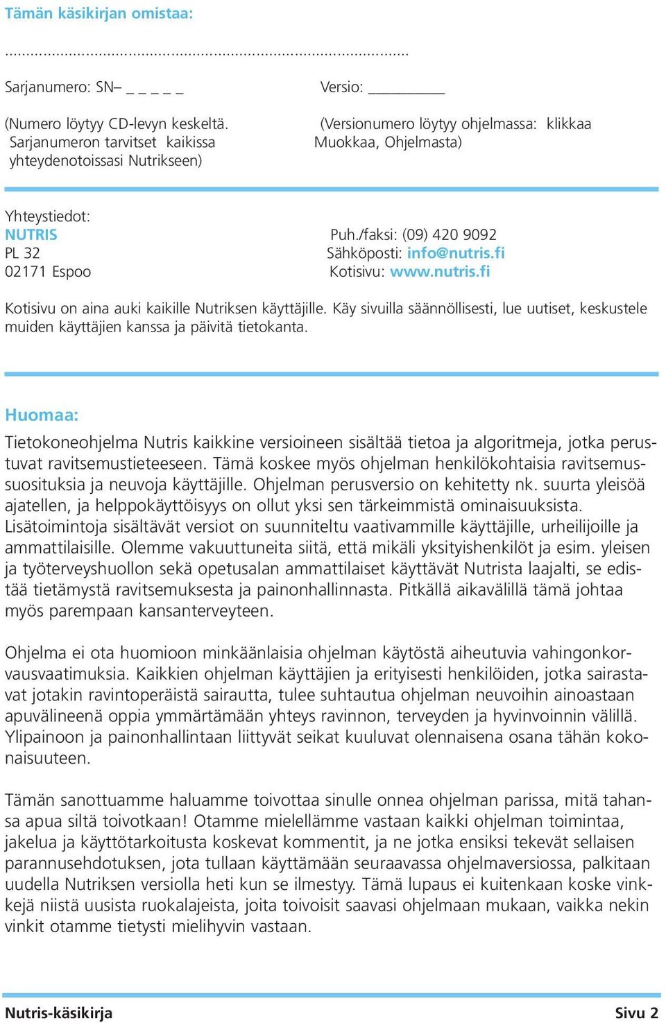 /faksi: (09) 420 9092 PL 32 Sähköposti: info@nutris.fi 02171 Espoo Kotisivu: www.nutris.fi Kotisivu on aina auki kaikille Nutriksen käyttäjille.