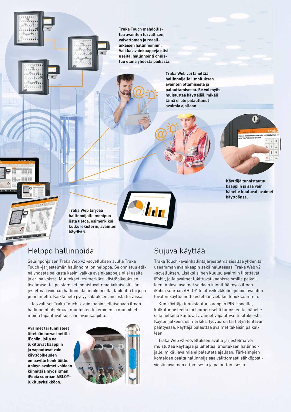 @ Käyttäjä tunnistautuu kaappiin ja saa vain hänelle kuuluvat avaimet käyttöönsä. Traka Web tarjoaa hallinnoijalle monipuolista tietoa, esimerkiksi kulkurekisterin, avainten käytöstä.