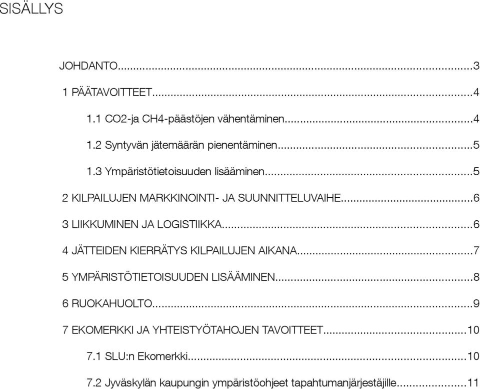 ..6 4 JÄTTEIDEN KIERRÄTYS KILPAILUJEN AIKANA...7 5 YMPÄRISTÖTIETOISUUDEN LISÄÄMINEN...8 6 RUOKAHUOLTO.