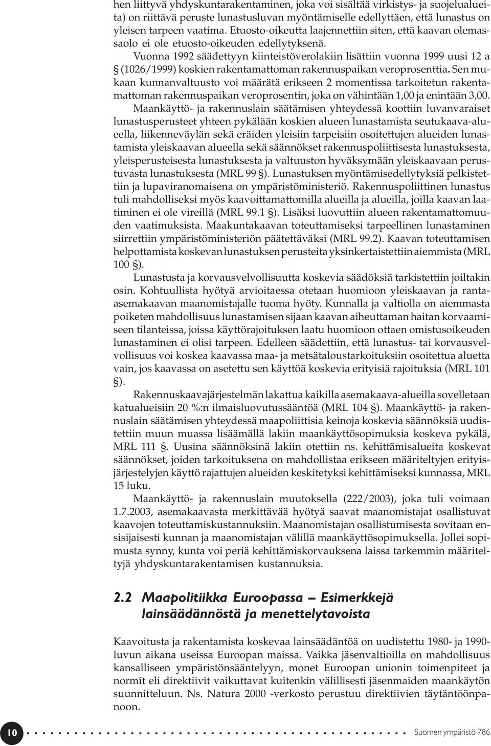 Vuonna 1992 säädettyyn kiinteistöverolakiin lisättiin vuonna 1999 uusi 12 a (1026/1999) koskien rakentamattoman rakennuspaikan veroprosenttia.