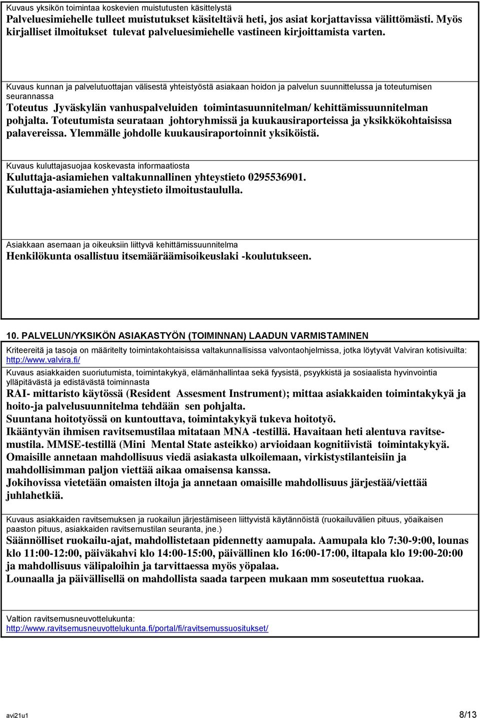 Kuvaus kunnan ja palvelutuottajan välisestä yhteistyöstä asiakaan hoidon ja palvelun suunnittelussa ja toteutumisen seurannassa Toteutus Jyväskylän vanhuspalveluiden toimintasuunnitelman/