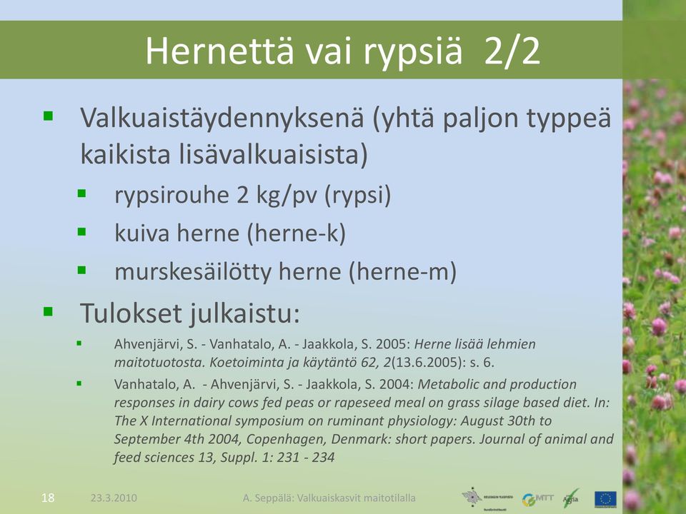 - Jaakkola, S. 2004: Metabolic and production responses in dairy cows fed peas or rapeseed meal on grass silage based diet.