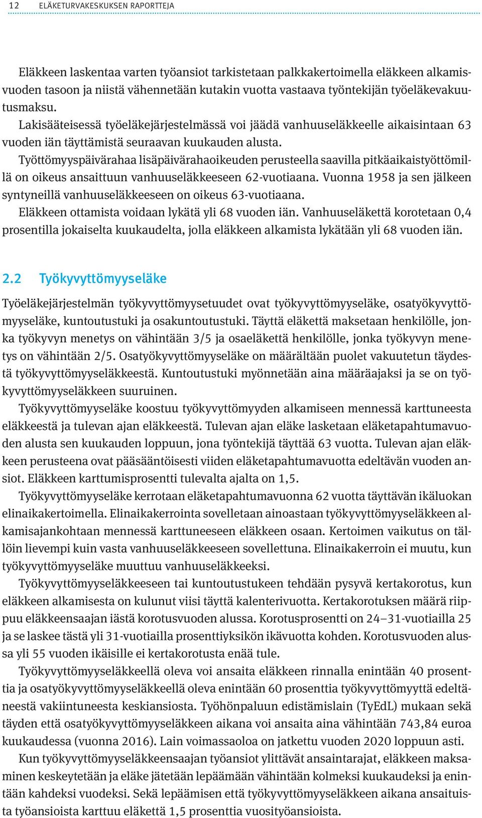 Työttömyyspäivärahaa lisäpäivärahaoikeuden perusteella saavilla pitkäaikaistyöttömillä on oikeus ansaittuun vanhuuseläkkeeseen 62-vuotiaana.