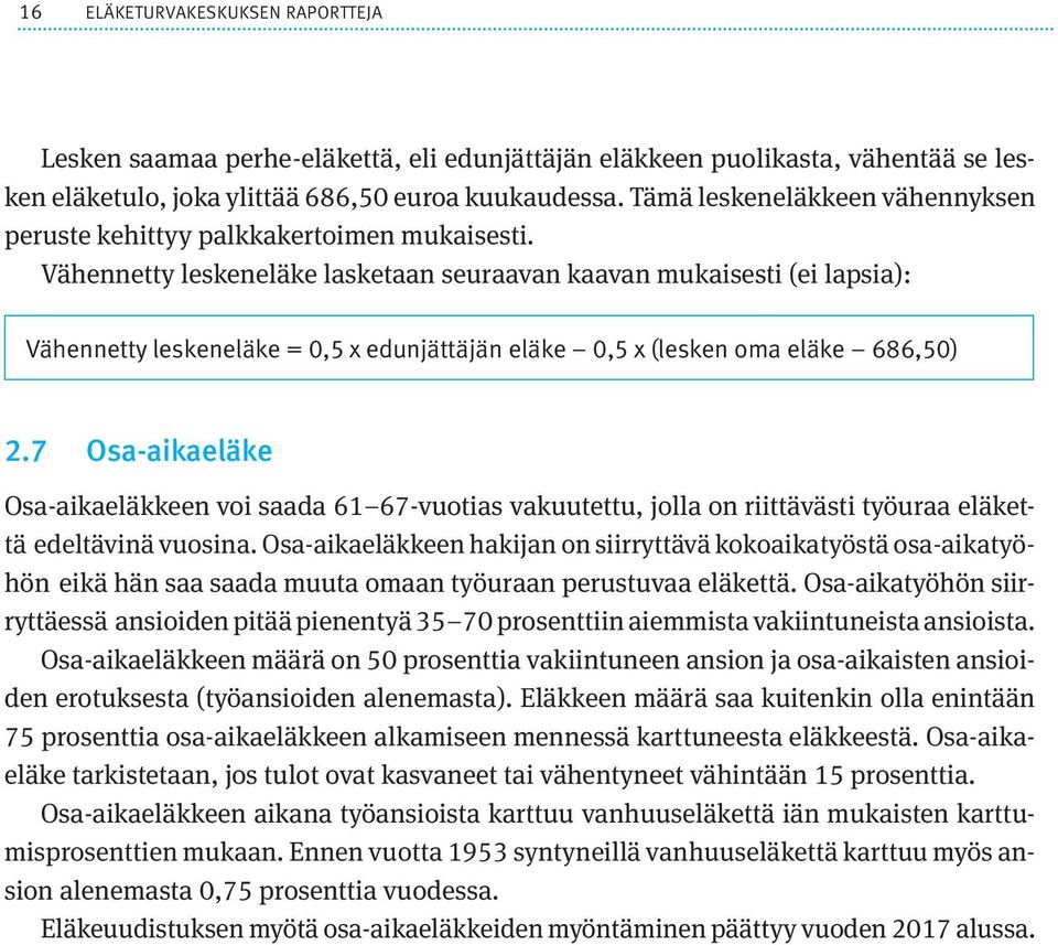 Vähennetty leskeneläke lasketaan seuraavan kaavan mukaisesti (ei lapsia): Vähennetty leskeneläke = 0,5 x edunjättäjän eläke 0,5 x (lesken oma eläke 686,50) 2.