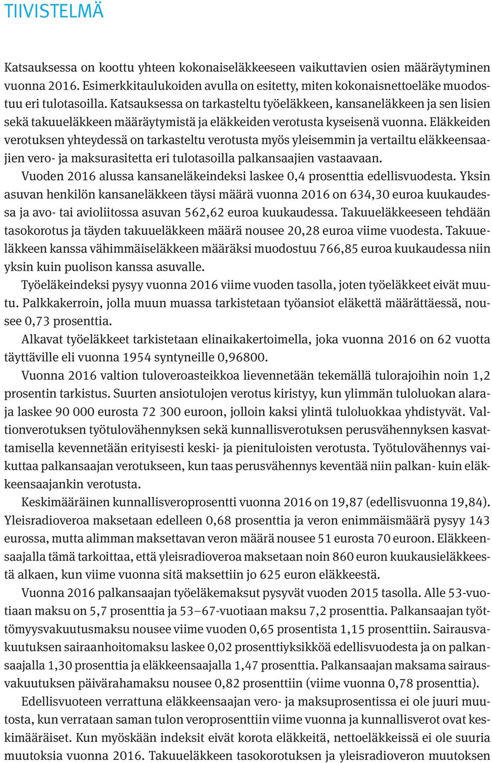 Katsauksessa on tarkasteltu työeläkkeen, kansaneläkkeen ja sen lisien sekä takuueläkkeen määräytymistä ja eläkkeiden verotusta kyseisenä vuonna.