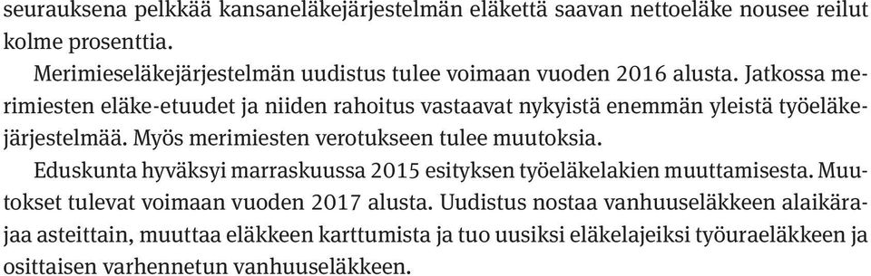 Jatkossa merimiesten eläke-etuudet ja niiden rahoitus vastaavat nykyistä enemmän yleistä työeläkejärjestelmää. Myös merimiesten verotukseen tulee muutoksia.