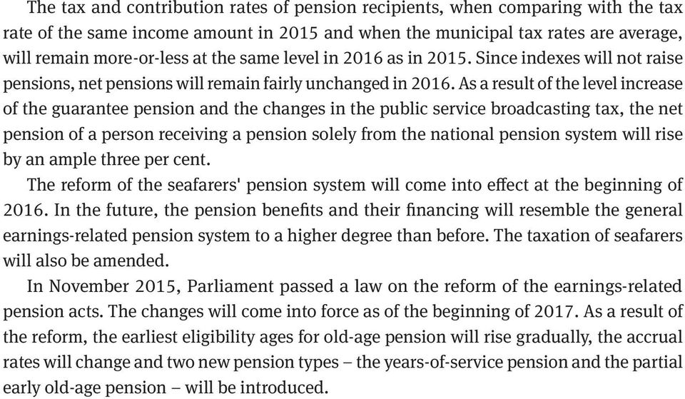 As a result of the level increase of the guarantee pension and the changes in the public service broadcasting tax, the net pension of a person receiving a pension solely from the national pension