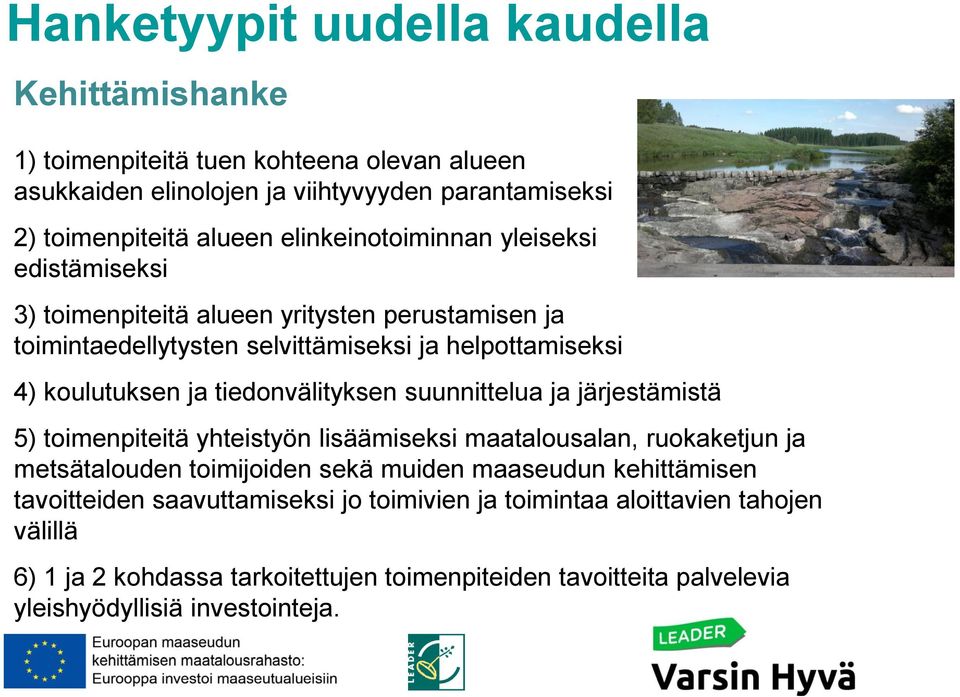 tiedonvälityksen suunnittelua ja järjestämistä 5) toimenpiteitä yhteistyön lisäämiseksi maatalousalan, ruokaketjun ja metsätalouden toimijoiden sekä muiden maaseudun