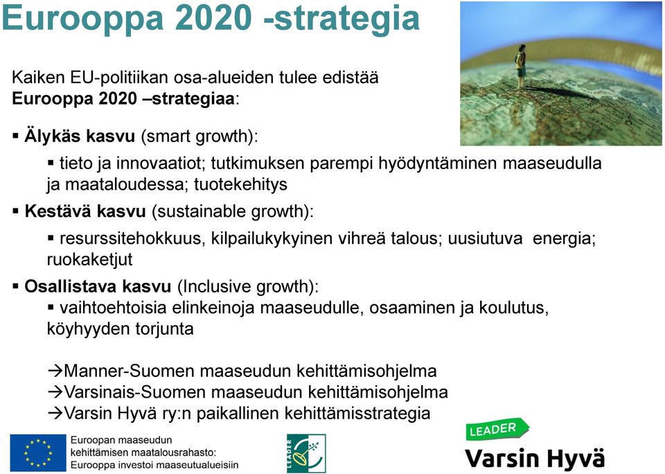 vihreä talous; uusiutuva energia; ruokaketjut Osallistava kasvu (Inclusive growth): vaihtoehtoisia elinkeinoja maaseudulle, osaaminen ja koulutus,