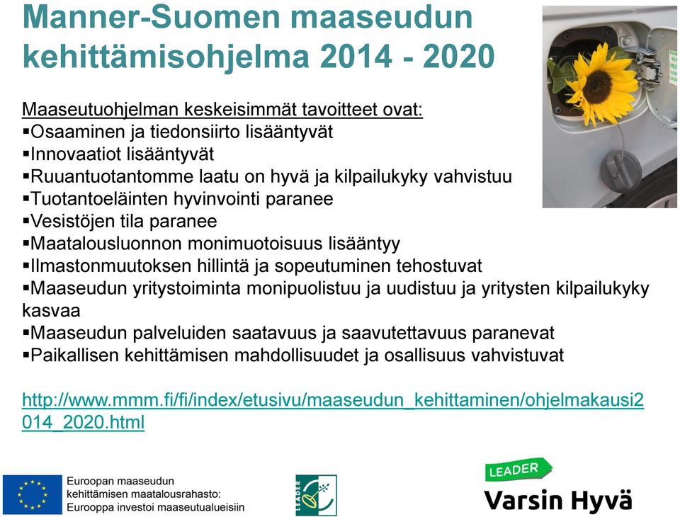 Ilmastonmuutoksen hillintä ja sopeutuminen tehostuvat Maaseudun yritystoiminta monipuolistuu ja uudistuu ja yritysten kilpailukyky kasvaa Maaseudun palveluiden