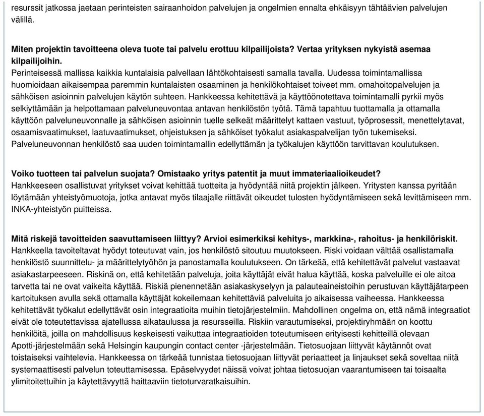 Perinteisessä mallissa kaikkia kuntalaisia palvellaan lähtökohtaisesti samalla tavalla. Uudessa toimintamallissa huomioidaan aikaisempaa paremmin kuntalaisten osaaminen ja henkilökohtaiset toiveet mm.
