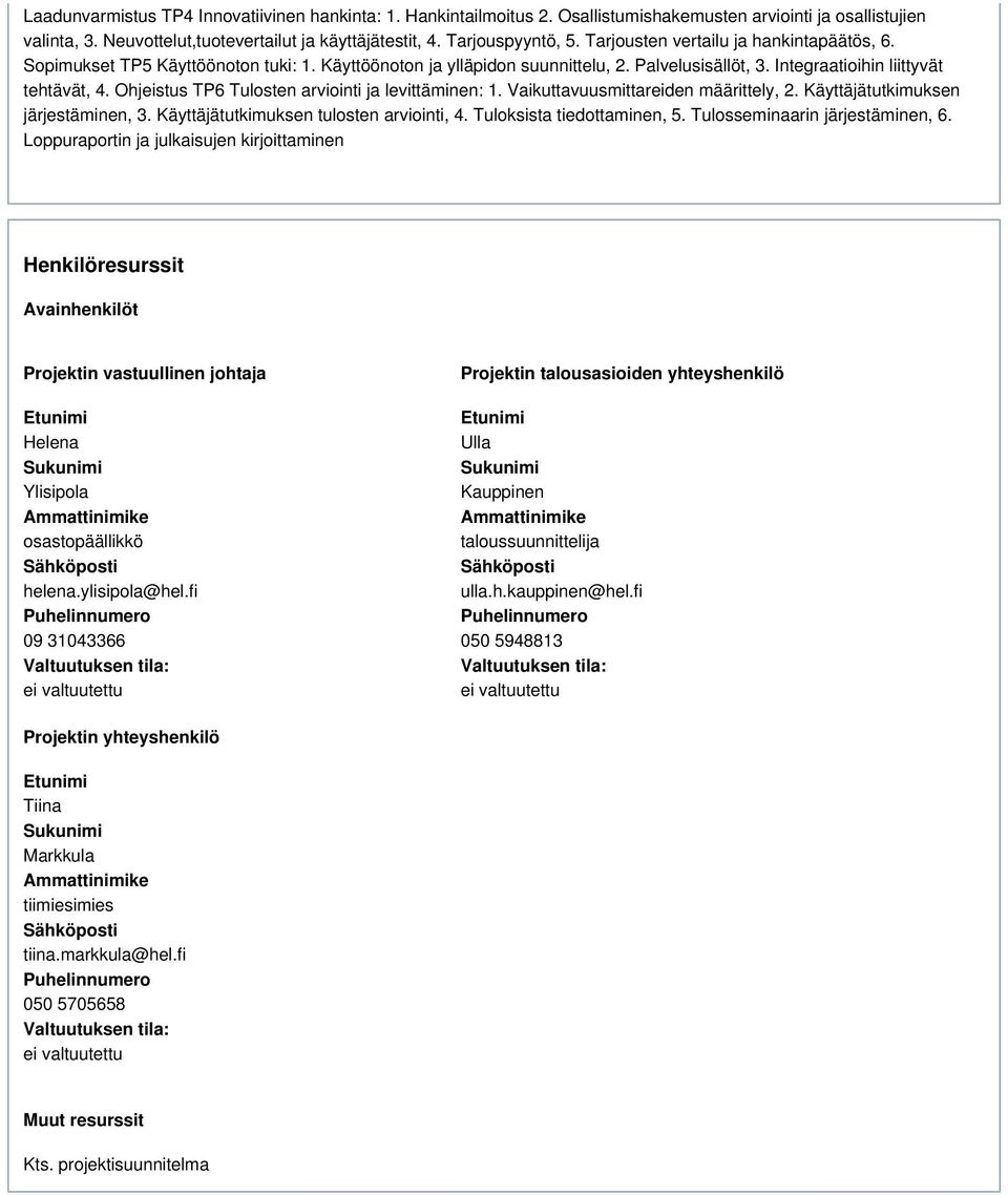 Ohjeistus TP6 Tulosten arviointi ja levittäminen: 1. Vaikuttavuusmittareiden määrittely, 2. Käyttäjätutkimuksen järjestäminen, 3. Käyttäjätutkimuksen tulosten arviointi, 4.