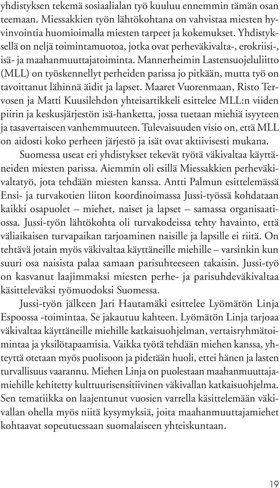 Mannerheimin Lastensuojeluliitto (MLL) on työskennellyt perheiden parissa jo pitkään, mutta työ on tavoittanut lähinnä äidit ja lapset.