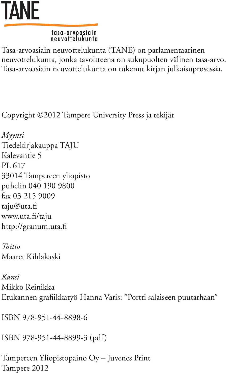 Copyright 2012 Tampere University Press ja tekijät Myynti Tiedekirjakauppa TAJU Kalevantie 5 PL 617 33014 Tampereen yliopisto puhelin 040 190 9800 fax 03