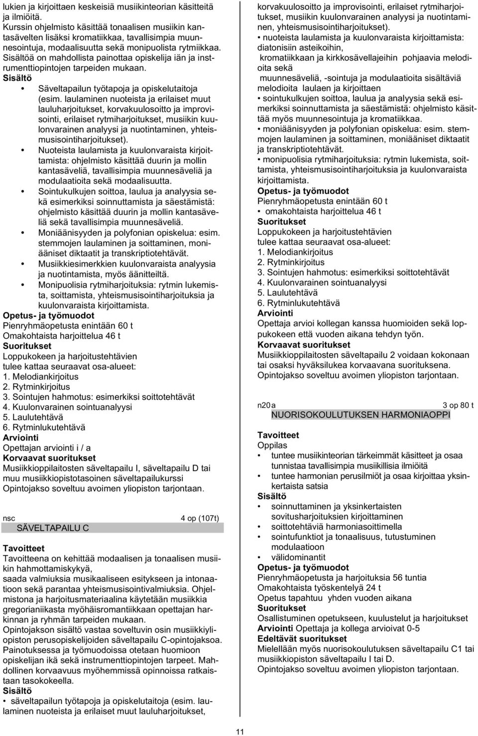 ä on mahdollista painottaa opiskelija iän ja instrumenttiopintojen tarpeiden mukaan. Säveltapailun työtapoja ja opiskelutaitoja (esim.