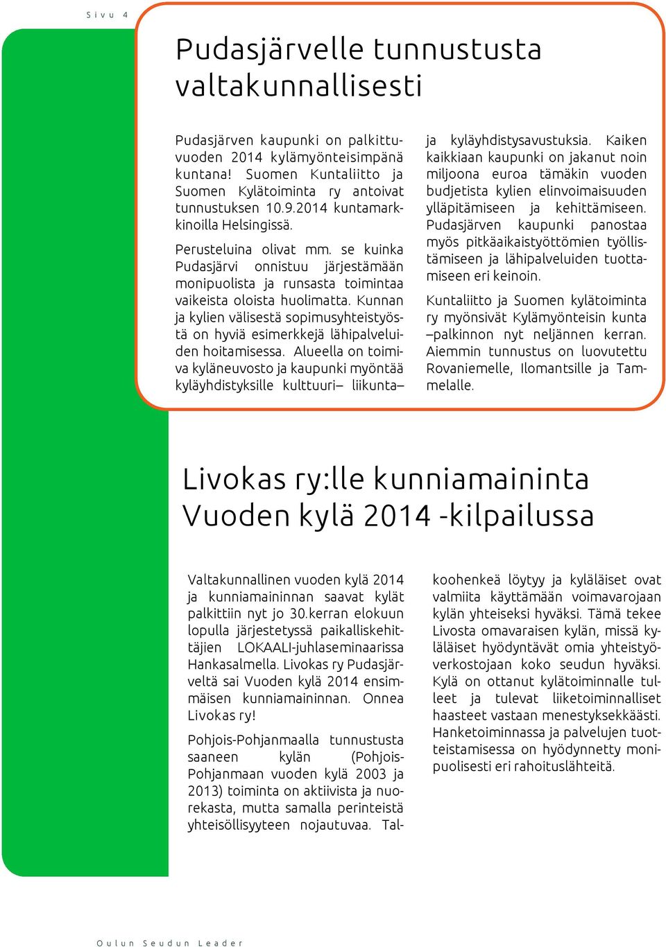 Kunnan ja kylien välisestä sopimusyhteistyöstä on hyviä esimerkkejä lähipalveluiden hoitamisessa.