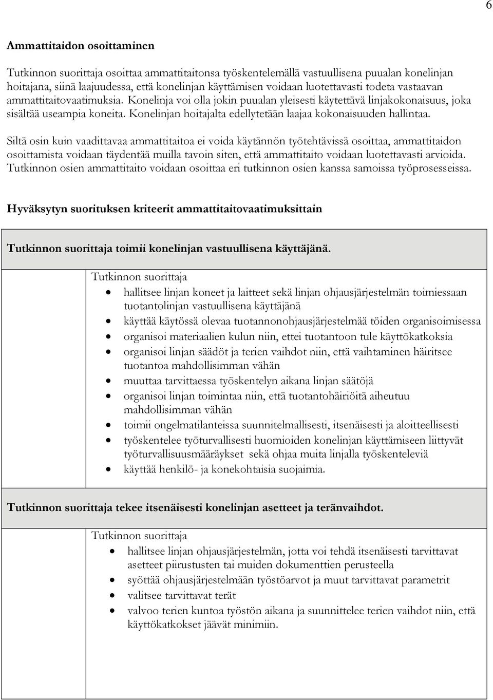 Konelinjan hoitajalta edellytetään laajaa kokonaisuuden hallintaa.