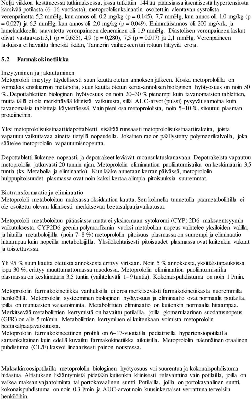 Enimmäisannos oli 200 mg/vrk, ja lumelääkkeellä saavutettu verenpaineen aleneminen oli 1,9 mmhg.