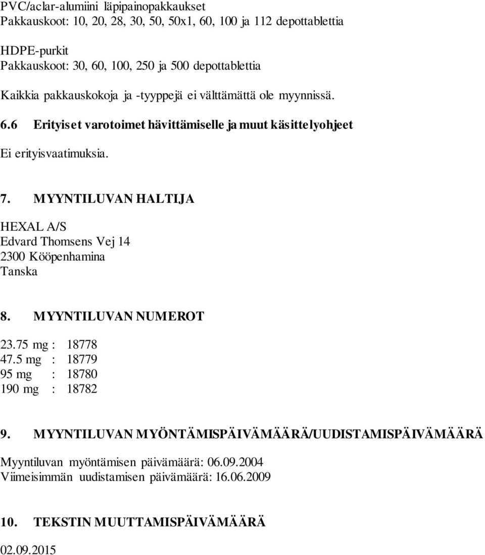 MYYNTILUVAN HALTIJA HEXAL A/S Edvard Thomsens Vej 14 2300 Kööpenhamina Tanska 8. MYYNTILUVAN NUMEROT 23.75 mg : 18778 47.5 mg : 18779 95 mg : 18780 190 mg : 18782 9.