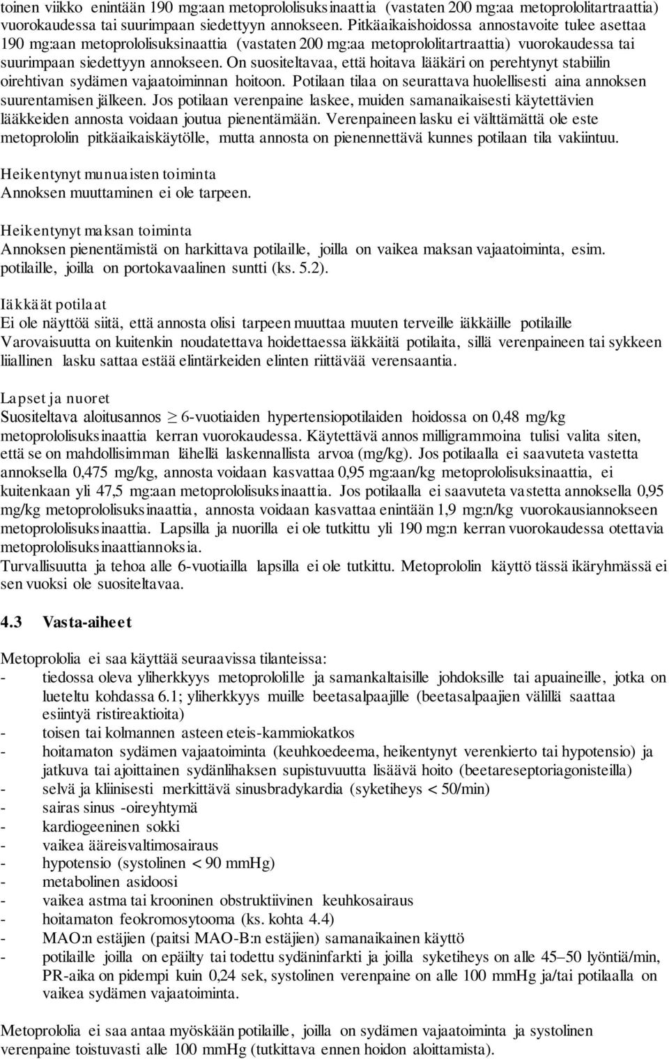 On suositeltavaa, että hoitava lääkäri on perehtynyt stabiilin oirehtivan sydämen vajaatoiminnan hoitoon. Potilaan tilaa on seurattava huolellisesti aina annoksen suurentamisen jälkeen.