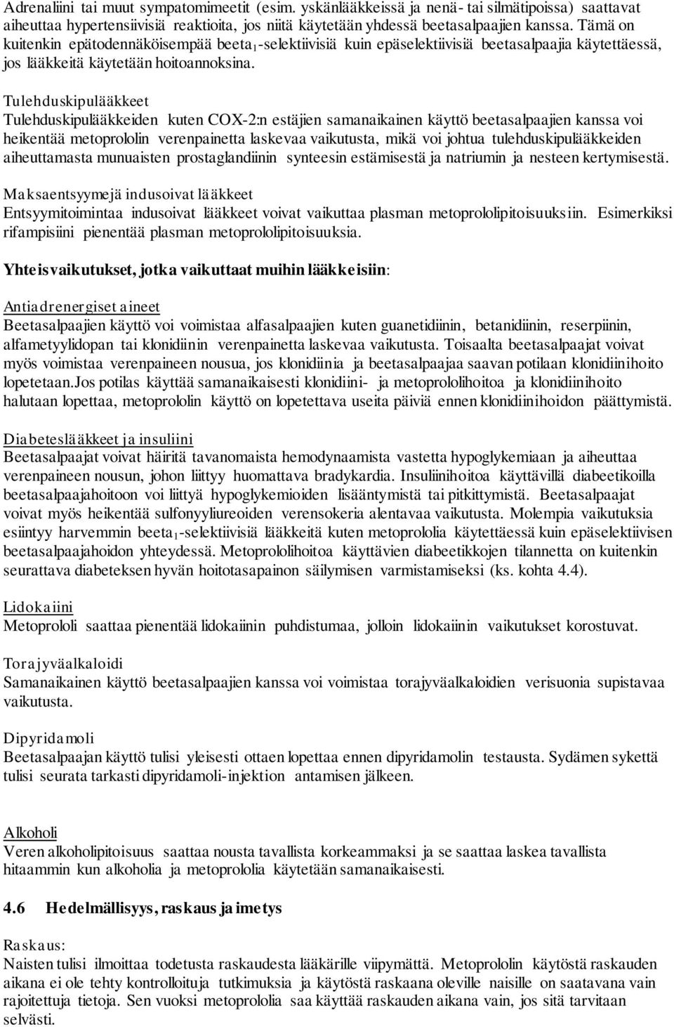 Tulehduskipulääkkeet Tulehduskipulääkkeiden kuten COX-2:n estäjien samanaikainen käyttö beetasalpaajien kanssa voi heikentää metoprololin verenpainetta laskevaa vaikutusta, mikä voi johtua