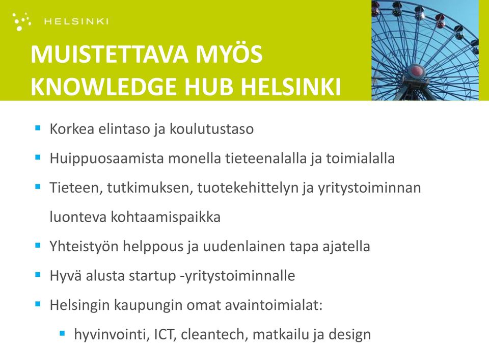 kohtaamispaikka Yhteistyön helppous ja uudenlainen tapa ajatella Hyvä alusta startup