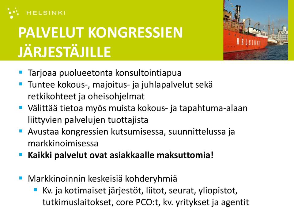 Avustaa kongressien kutsumisessa, suunnittelussa ja markkinoimisessa Kaikki palvelut ovat asiakkaalle maksuttomia!