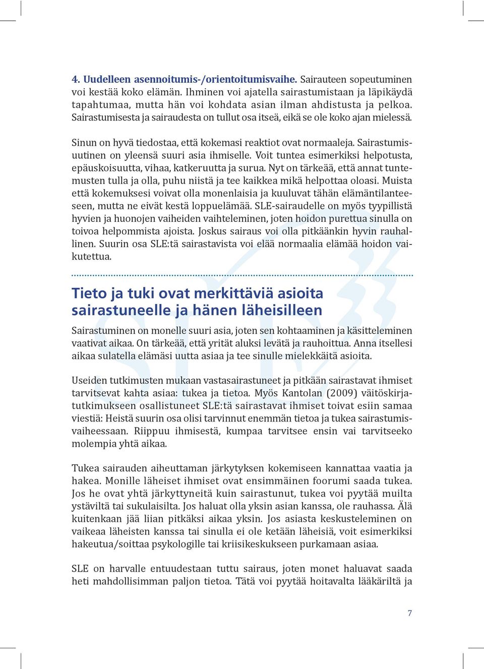 Sairastumisesta ja sairaudesta on tullut osa itseä, eikä se ole koko ajan mielessä. Sinun on hyvä tiedostaa, että kokemasi reaktiot ovat normaaleja. Sairastumisuutinen on yleensä suuri asia ihmiselle.