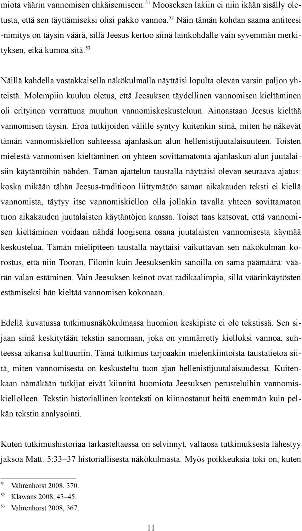 53 Näillä kahdella vastakkaisella näkökulmalla näyttäisi lopulta olevan varsin paljon yhteistä.