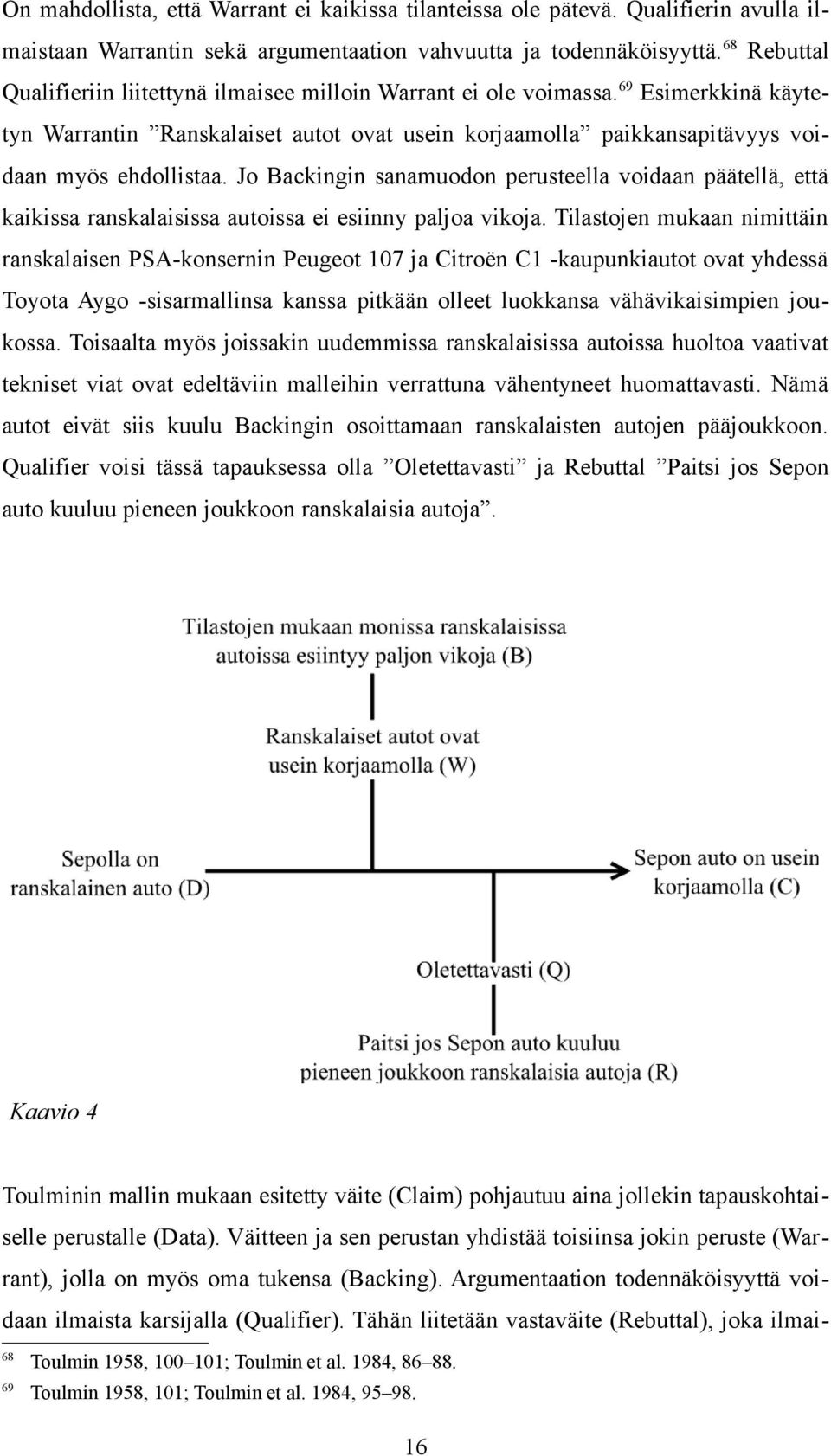 Jo Backingin sanamuodon perusteella voidaan päätellä, että kaikissa ranskalaisissa autoissa ei esiinny paljoa vikoja.