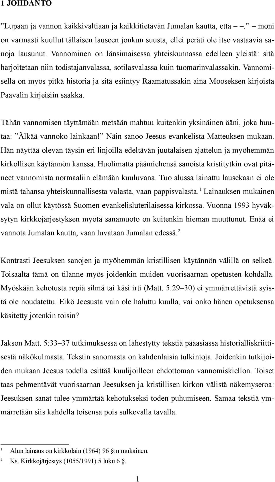 Vannomisella on myös pitkä historia ja sitä esiintyy Raamatussakin aina Mooseksen kirjoista Paavalin kirjeisiin saakka.