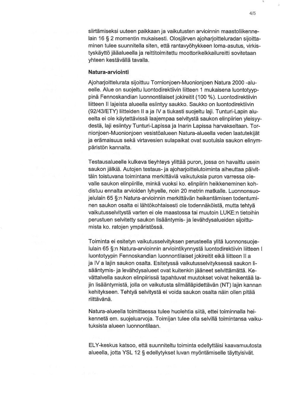 kestävällä tavalla. Natura-arviointi Ajoharjoittelurata sijoittuu Tornionjoen-Muonionjoen Natura 2000 -alu eelle.