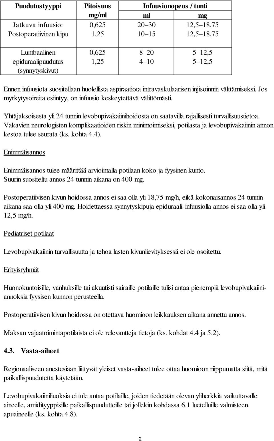 Yhtäjaksoisesta yli 24 tunnin levobupivakaiinihoidosta on saatavilla rajallisesti turvallisuustietoa.