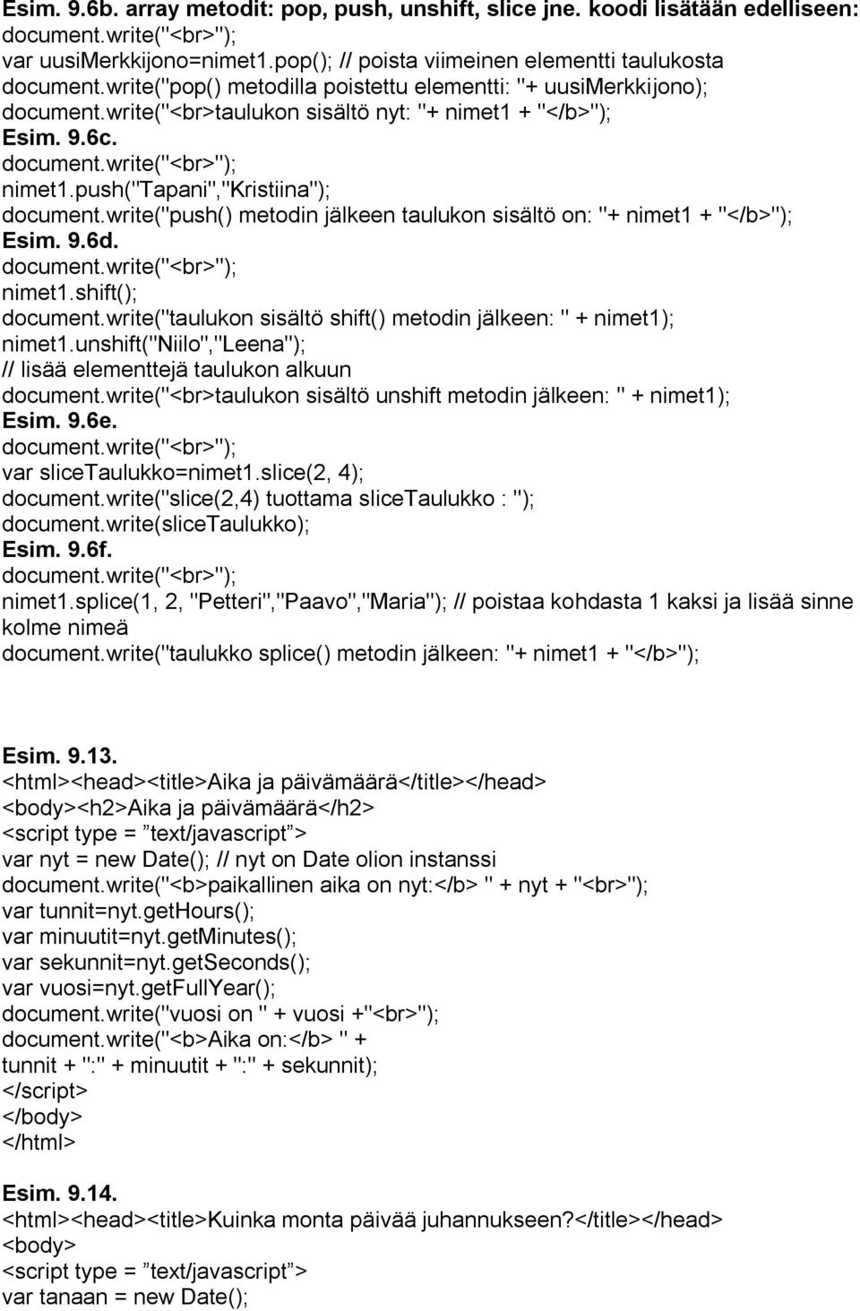 write("push() metodin jälkeen taulukon sisältö on: "+ nimet1 + "</b>"); Esim. 9.6d. nimet1.shift(); document.write("taulukon sisältö shift() metodin jälkeen: " + nimet1); nimet1.