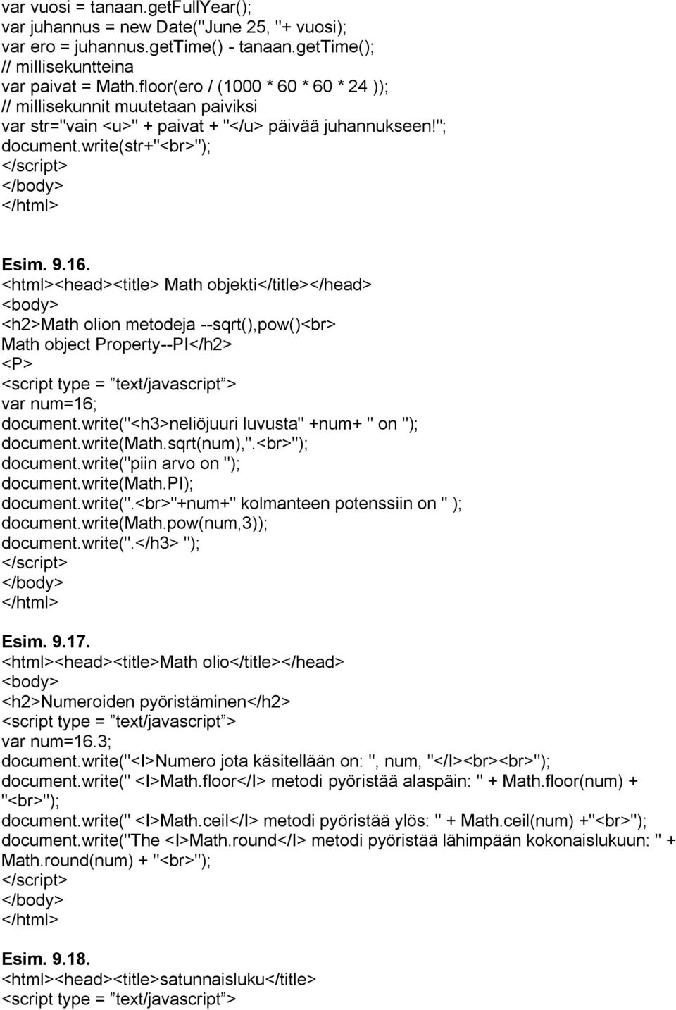 <html><head><title> Math objekti</title> <h2>math olion metodeja --sqrt(),pow()<br> Math object Property--PI</h2> <P> var num=16; document.write("<h3>neliöjuuri luvusta" +num+ " on "); document.