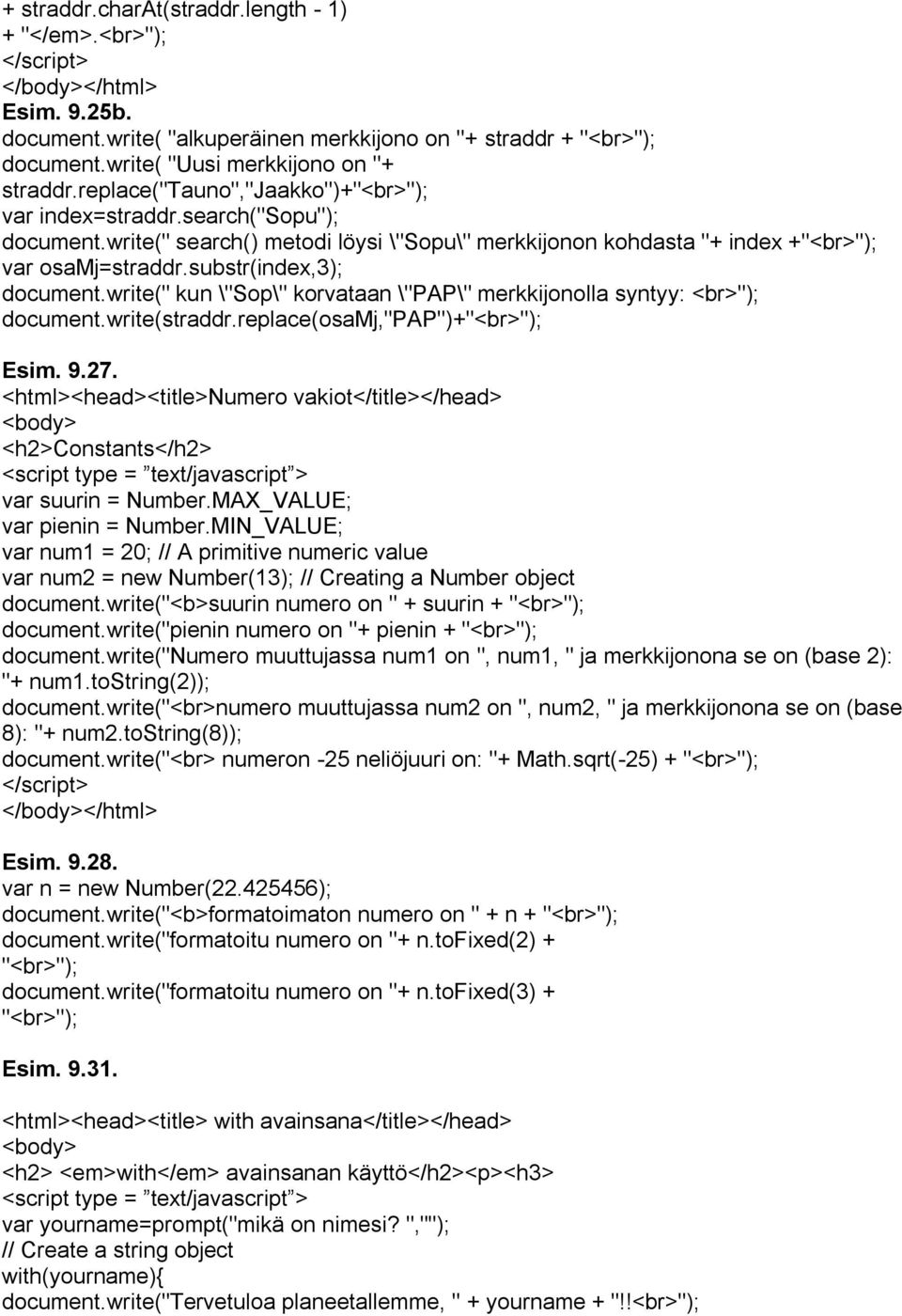 substr(index,3); document.write(" kun \"Sop\" korvataan \"PAP\" merkkijonolla syntyy: <br>"); document.write(straddr.replace(osamj,"pap")+"<br>"); Esim. 9.27.