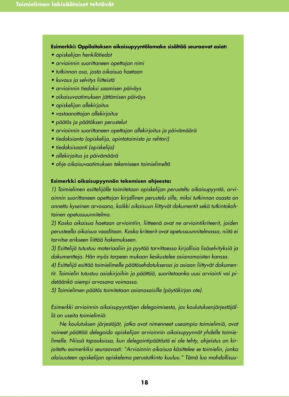 perustelut arvioinnin suorittaneen opettajan allekirjoitus ja päivämäärä tiedoksianto (opiskelija, opintotoimisto ja rehtori) tiedoksisaanti (opiskelija) allekirjoitus ja päivämäärä ohje